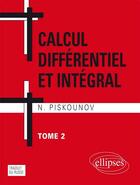 Couverture du livre « Calcul differentiel et integral - tome 2 » de Piskounov N. aux éditions Ellipses