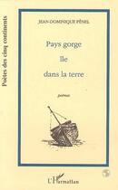 Couverture du livre « Pays Gorge île dans la terre : (Poèmes) » de Jean-Dominique Penel aux éditions L'harmattan