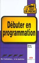 Couverture du livre « Le Tout En Poche Debiter En Programmation » de Greg Perry aux éditions Campuspress