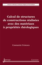 Couverture du livre « Calcul de structures de constructions réalisées avec des matériaux à propriétés rhéologiques » de Constantin Cristescu aux éditions Hermes Science Publications