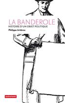Couverture du livre « La banderole ; histoire d'un objet politique » de Philippe Artieres aux éditions Metailie