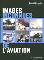 Couverture du livre « Images inconnues de l'aviation » de Costelle/Polacco aux éditions Cherche Midi