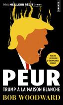 Couverture du livre « Peur ; Trump à la Maison Blanche » de Bob Woodward aux éditions Points