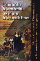 Couverture du livre « Lecture inédite de la modernité aux origines de la Nouvelle-France » de Brodeur Raymond aux éditions Presses De L'universite De Laval