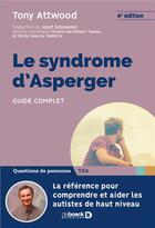 Couverture du livre « Le syndrome d'Asperger ; guide complet (4e édition) » de Tony Attwood aux éditions De Boeck Superieur
