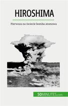 Couverture du livre « Hiroshima : Pierwsza na ?wiecie bomba atomowa » de Maxime Tondeur aux éditions 50minutes.com