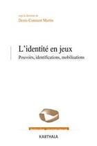 Couverture du livre « L'identité en jeux ; pouvoirs, identifications, mobilisations » de Denis-Constant Martin aux éditions Karthala