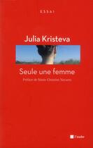 Couverture du livre « Seule une femme » de Julia Kristeva aux éditions Editions De L'aube