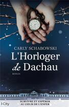 Couverture du livre « L'horloger de Dachau » de Carly Schabowski aux éditions City
