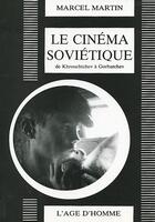 Couverture du livre « Le cinema sovietique de khrouchtchev a gorbatchev » de Marcel Martin aux éditions L'age D'homme