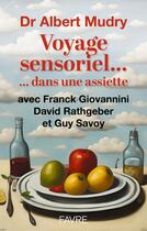 Couverture du livre « Voyage sensoriel... dans une assiette » de Guy Savoy et David Rathgeber et Franck Giovannini et Albert Mudry aux éditions Favre