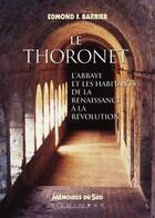 Couverture du livre « Le Thoronet ; l'abbaye et les habitants de la Renaissance à la Révolution » de Barbier Edmond F. aux éditions Equinoxe