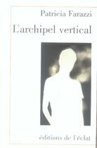 Couverture du livre « L'archipel vertical » de Patricia Farazzi aux éditions Eclat