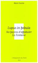 Couverture du livre « Lupus in fabula ; six facons d'affabuler La Fontaine » de Marc Escola aux éditions Pu De Vincennes