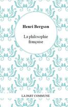 Couverture du livre « La philosophie française » de Henri Bergson aux éditions La Part Commune