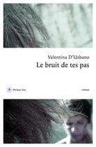 Couverture du livre « Le bruit de tes pas » de Valentina D'Urbano aux éditions Philippe Rey