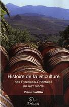 Couverture du livre « Histoire de la viticulture des Pyrénées-Orientales au XXe siècle » de Pierre Dauga aux éditions Trabucaire