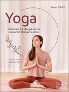 Couverture du livre « Yoga : comment il a changé ma vie et pourrait changer la vôtre » de Alice Gras aux éditions Bussiere