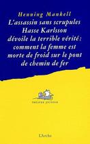 Couverture du livre « L assassin sans scrupules hasse karlsson devoile la terrible verite : comment la femme est morte de » de Henning Mankell aux éditions L'arche