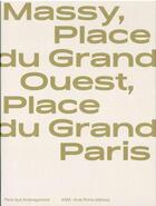 Couverture du livre « Massy, Place du Grand Ouest, une histoire de ville » de Hugron Jean-Philippe aux éditions Aam - Archives D'architecture Moderne