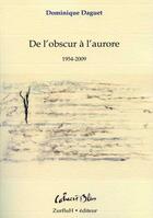 Couverture du livre « De l'obscure à l'aurore ; 1954-2009 » de Dominique Daguet aux éditions Zurfluh