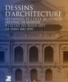 Couverture du livre « Dessins d'architecture ; les travaux de l'élève architecte Frédéric de Morsier à l'école des beaux-arts de Paris 1882-1890 » de Joelle Neuenschwander-Feihl aux éditions Ppur