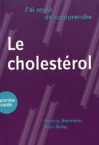 Couverture du livre « J'ai envie de comprendre : le cholestérol » de Golay Alain et Patricia Bernheim aux éditions Planete Sante