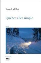Couverture du livre « Quebec aller simple » de Pascal Millet aux éditions Xyz