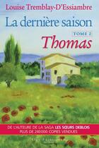 Couverture du livre « La dernière saison Tome 2 ; Thomas » de Louise Tremblay D'Essiambre aux éditions Guy Saint-jean Editeur