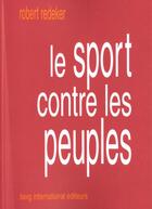 Couverture du livre « Le Sport Contre Les Peuples » de Robert Redeker aux éditions Berg International