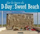 Couverture du livre « Sur les traces du D-Day ; Sword Beach » de Stephane Simonnet aux éditions Schneider Text