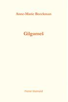 Couverture du livre « Gilgames » de Anne-Marie Beeckman aux éditions Pierre Mainard