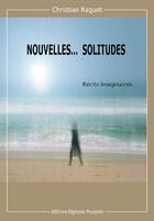 Couverture du livre « Nouvelles... solitudes » de Christian Raguet aux éditions Digitales Pourpres
