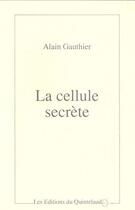 Couverture du livre « La cellule secrète » de Alain Gauthier aux éditions Quintelaud