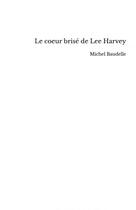 Couverture du livre « Le coeur brisé de Lee Harvey » de Michel Baudelle aux éditions Thebookedition.com