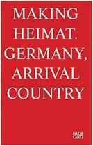 Couverture du livre « Making heimat germany, arrival country » de  aux éditions Hatje Cantz