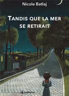 Couverture du livre « Tandis que la mer se retirait » de Nicole Batlaj aux éditions Publishroom