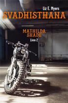 Couverture du livre « Svadhisthana - mathilda shade - livre 2 » de Liz E. Myers aux éditions Librinova