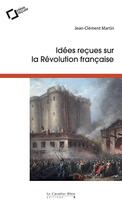 Couverture du livre « Idées reçues sur la Révolution française » de Jean-Clement Martin aux éditions Le Cavalier Bleu