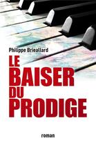 Couverture du livre « Le Baiser du prodige » de Philippe Brieallard aux éditions Librinova