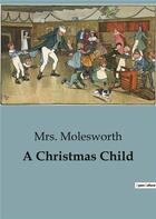 Couverture du livre « A Christmas Child » de Mrs. Molesworth aux éditions Culturea