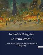 Couverture du livre « Le Pouce crochu : Un roman policier de Fortuné Du Boisgobey » de Du Boisgobey aux éditions Culturea