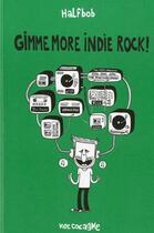 Couverture du livre « Gimme more indie rock! » de Halfbob aux éditions Vide Cocagne