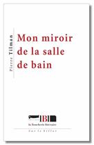 Couverture du livre « Mon miroir de la salle de bain » de Pierre Tilman aux éditions La Boucherie Litteraire