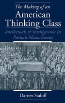 Couverture du livre « The Making of an American Thinking Class: Intellectuals and Intelligen » de Staloff Darren aux éditions Oxford University Press Usa
