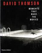 Couverture du livre « Moments that made the movies (hardback) » de David Thomson aux éditions Thames & Hudson