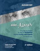 Couverture du livre « Aider...aimer - un guide heuristique au pays de l'alzheimer et autres troubles neurocognitifs » de Roy Alexane aux éditions Heuristar
