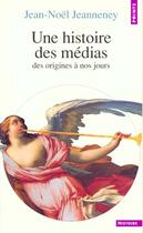 Couverture du livre « Une Histoire Des Medias. Des Origines A Nos Jours » de Jean-Noel Jeanneney aux éditions Points