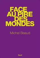 Couverture du livre « Face au pire des mondes » de Michel Beaud aux éditions Seuil