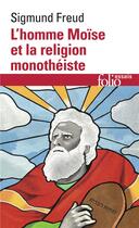 Couverture du livre « L'homme Moïse et la religion monothéiste : trois essais » de Sigmund Freud aux éditions Folio